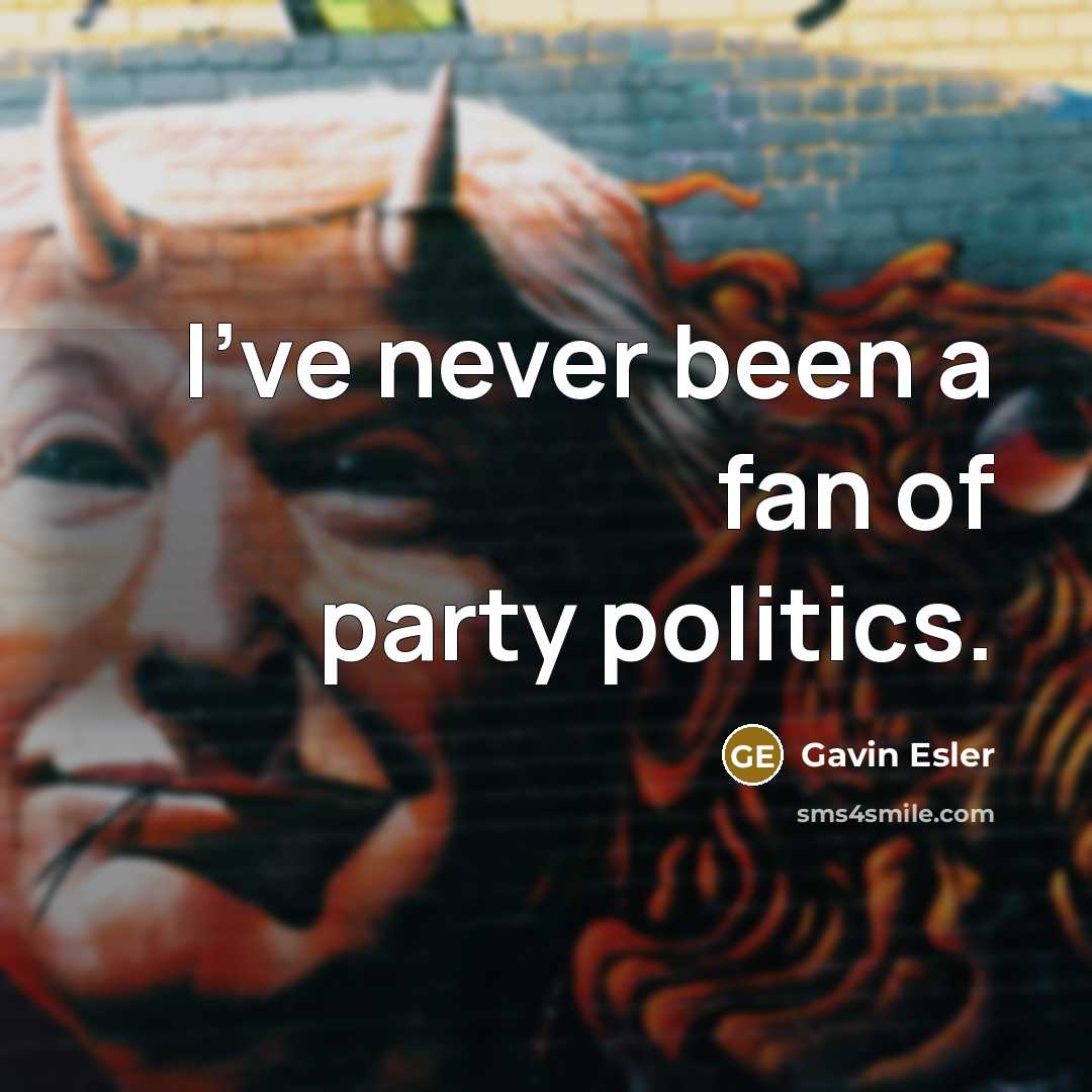 “I've never been a fan of party politics.…” quote by Gavin Esler