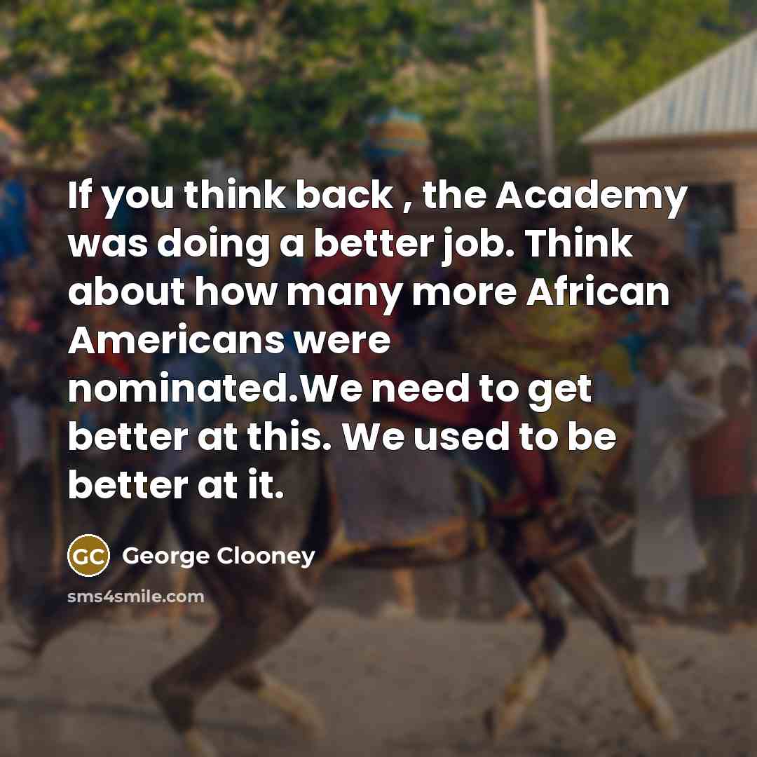 “If you think back , the Academy was doing a…” quote by George Clooney