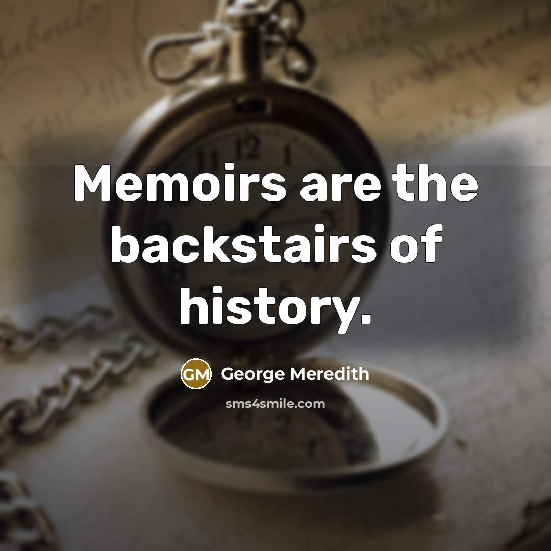 “Memoirs are the backstairs of history.…” quote by George Meredith