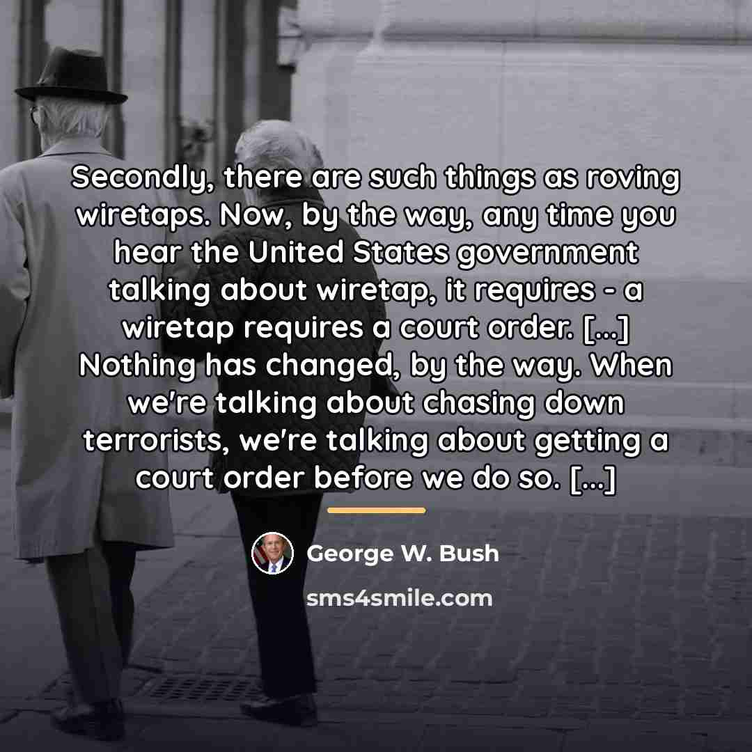 “Secondly, there are such things as roving wiretaps. Now, by…” quote by George W. Bush