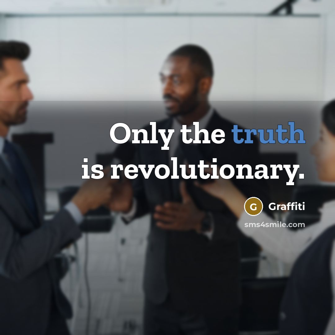 “Only the truth is revolutionary.” quote by Graffiti