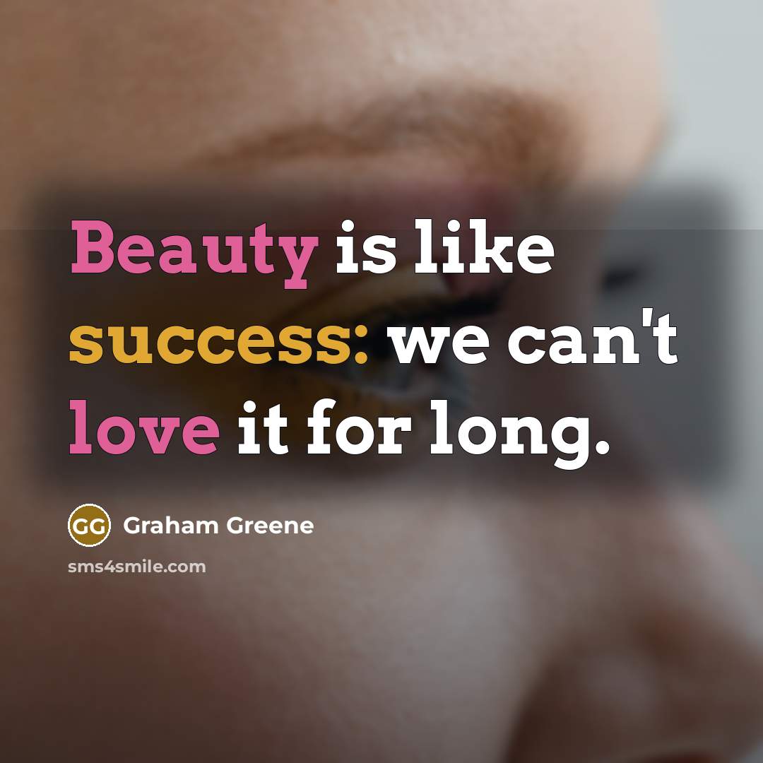 “Beauty is like success: we can't love it for long.…” quote by Graham Greene