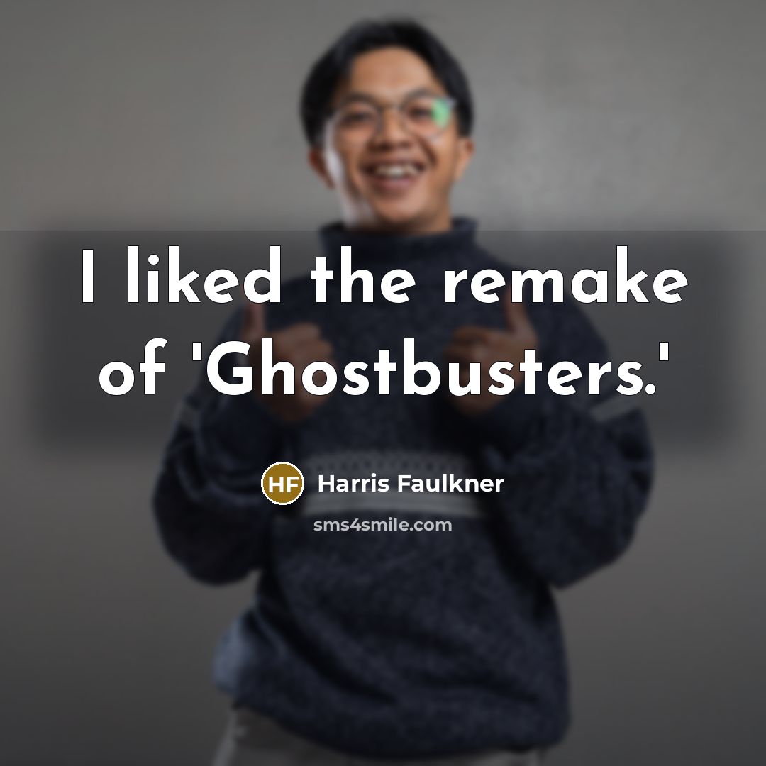 “I liked the remake of 'Ghostbusters.'…” quote by Harris Faulkner
