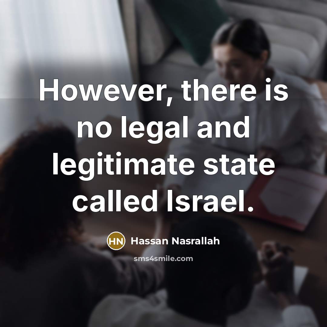 “However, there is no legal and legitimate state called Israel.…” quote by Hassan Nasrallah