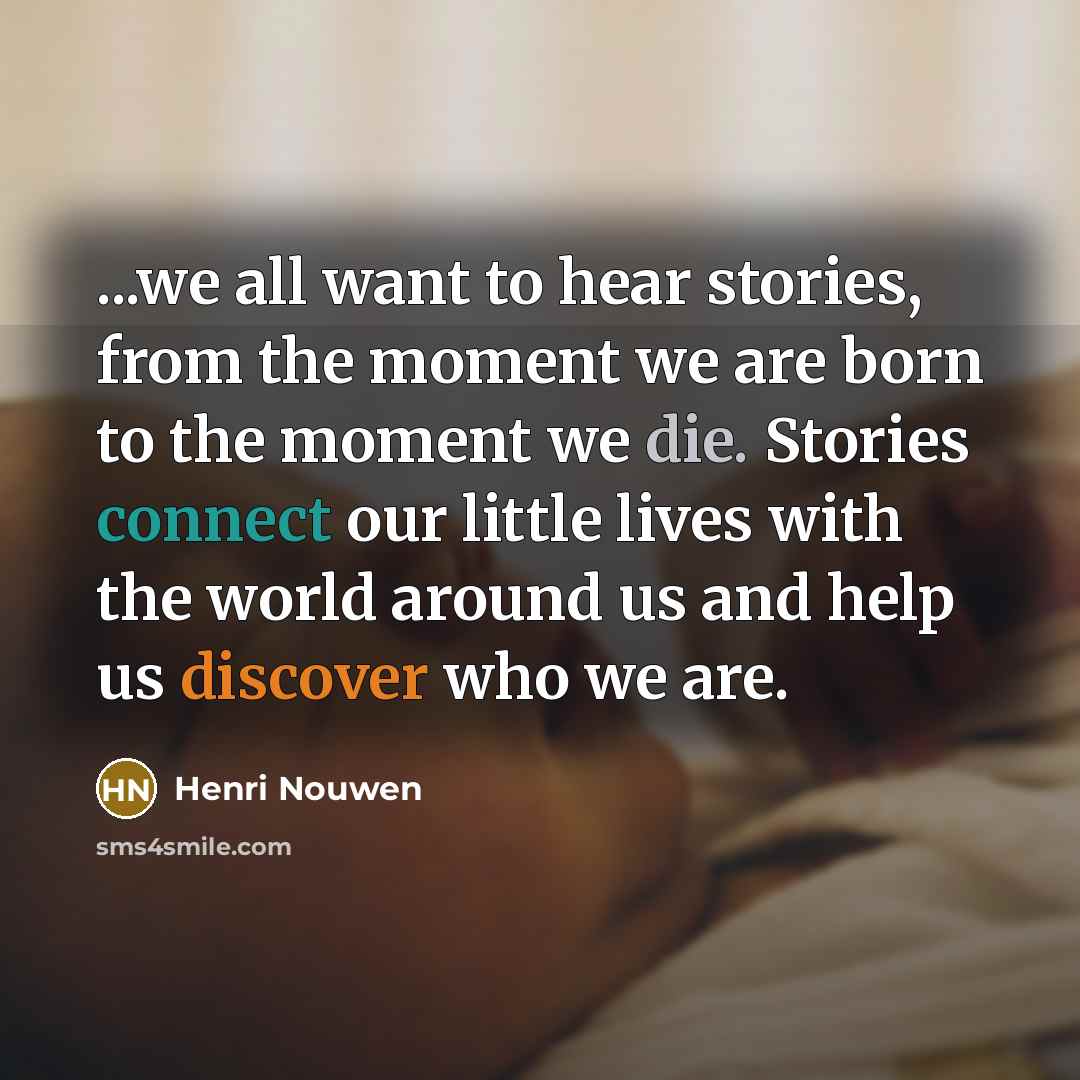 “...we all want to hear stories, from the moment we…” quote by Henri Nouwen