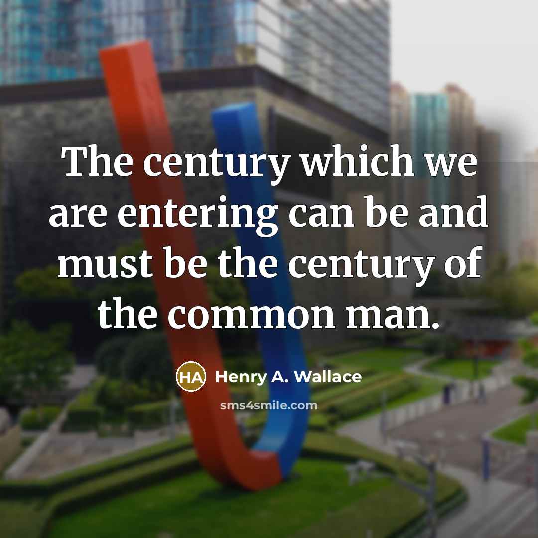 “The century which we are entering can be and must…” quote by Henry A. Wallace