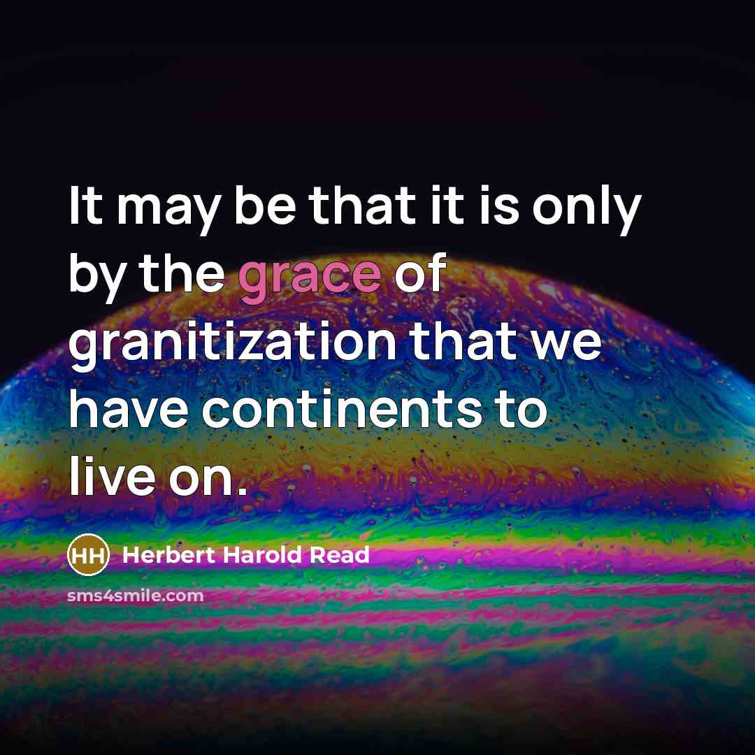 “It may be that it is only by the grace…” quote by Herbert Harold Read