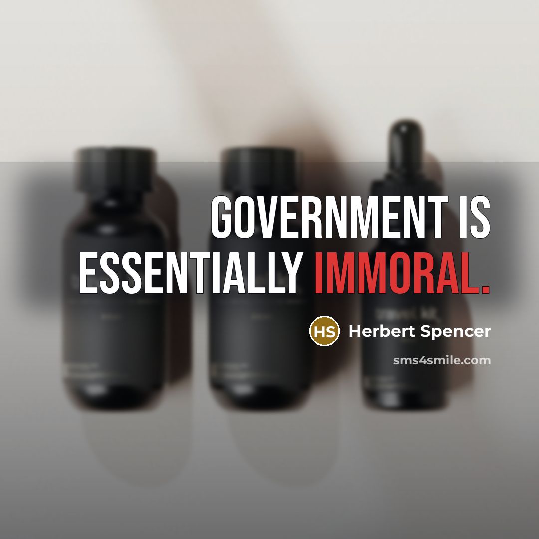 “Government is essentially immoral.…” quote by Herbert Spencer