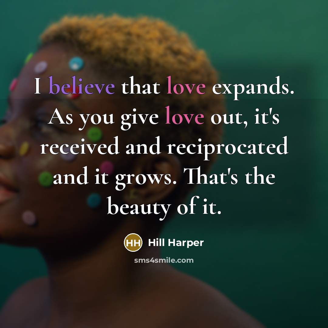 “I believe that love expands. As you give love out,…” quote by Hill Harper