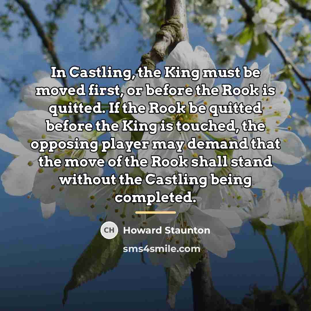 “In Castling, the King must be moved first, or before…” quote by Howard Staunton