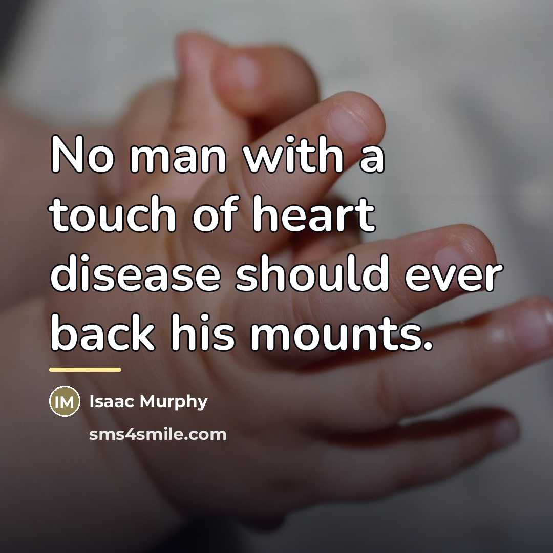 “No man with a touch of heart disease should ever…” quote by Isaac Murphy