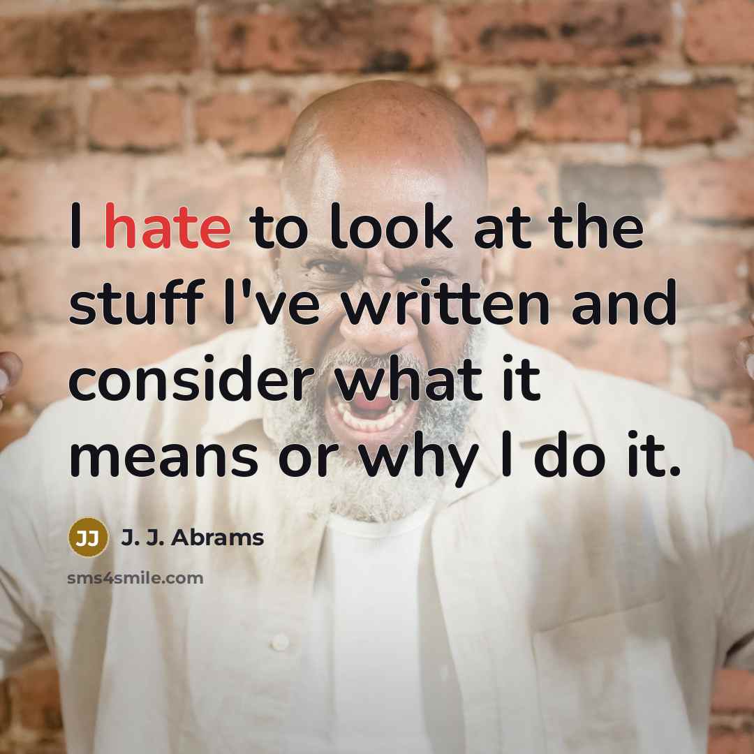 “I hate to look at the stuff I've written and…” quote by J. J. Abrams