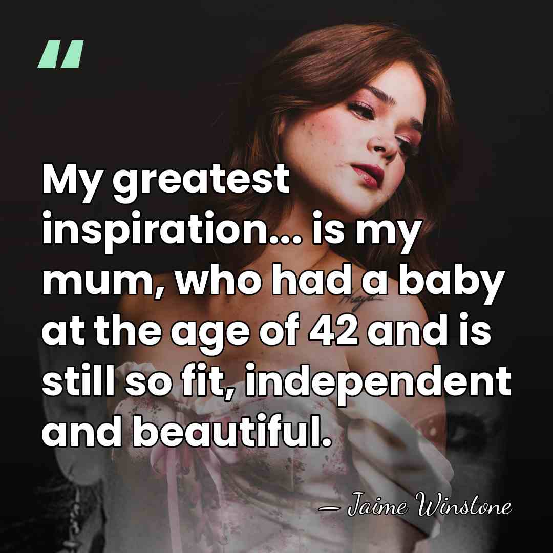 My greatest inspiration... is my mum, who had a baby at the&hellip; - Jaime Winstone