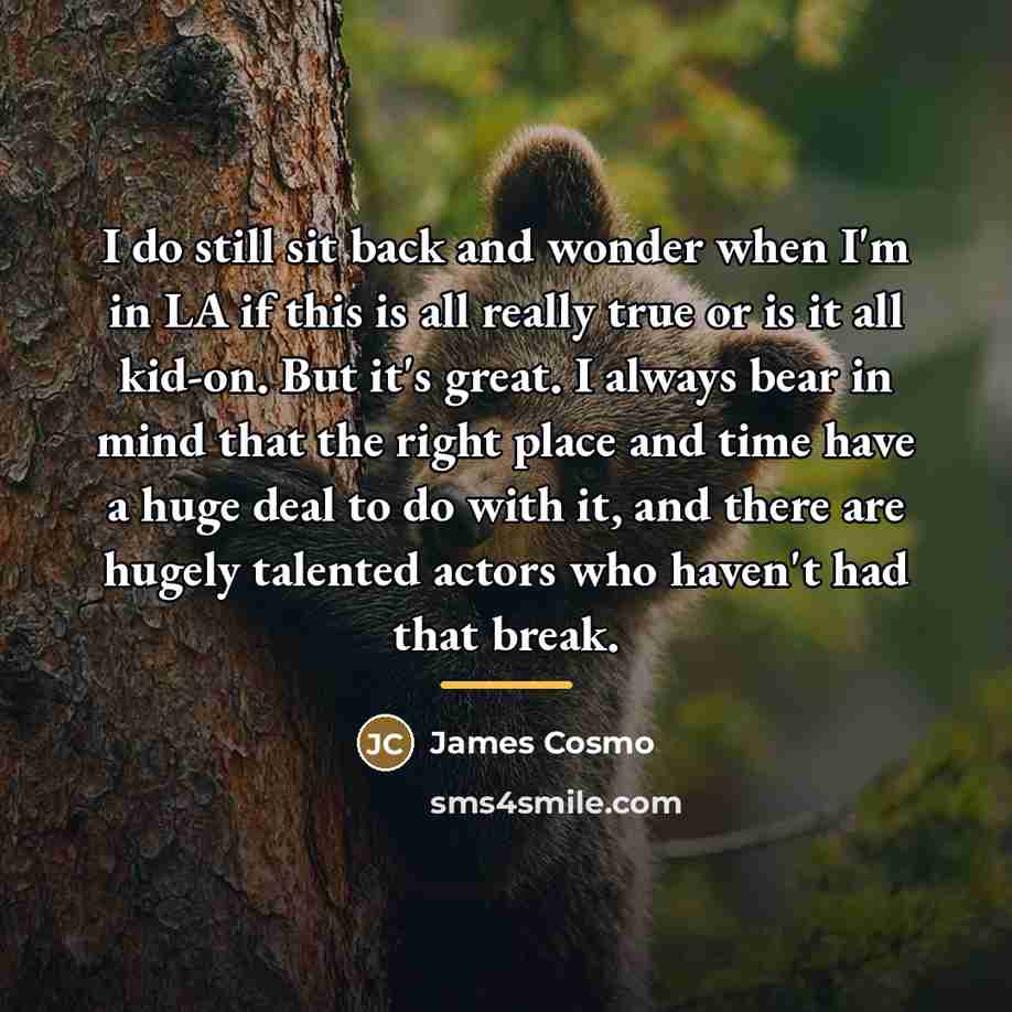 “I do still sit back and wonder when I'm in…” quote by James Cosmo