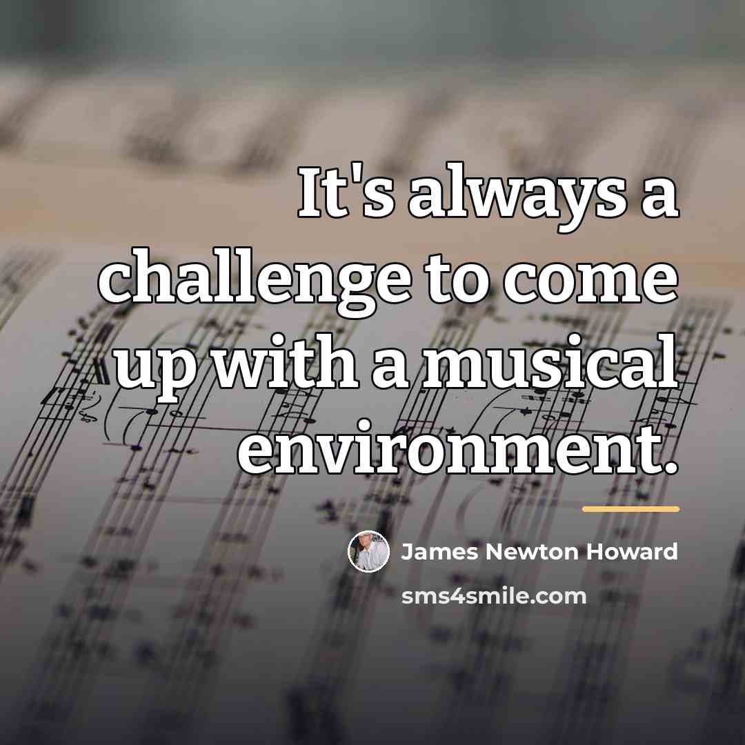 “It's always a challenge to come up with a musical…” quote by James Newton Howard