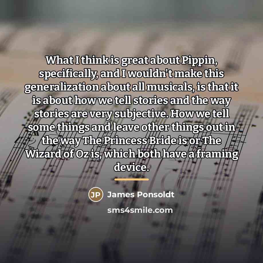 “What I think is great about Pippin, specifically, and I…” quote by James Ponsoldt