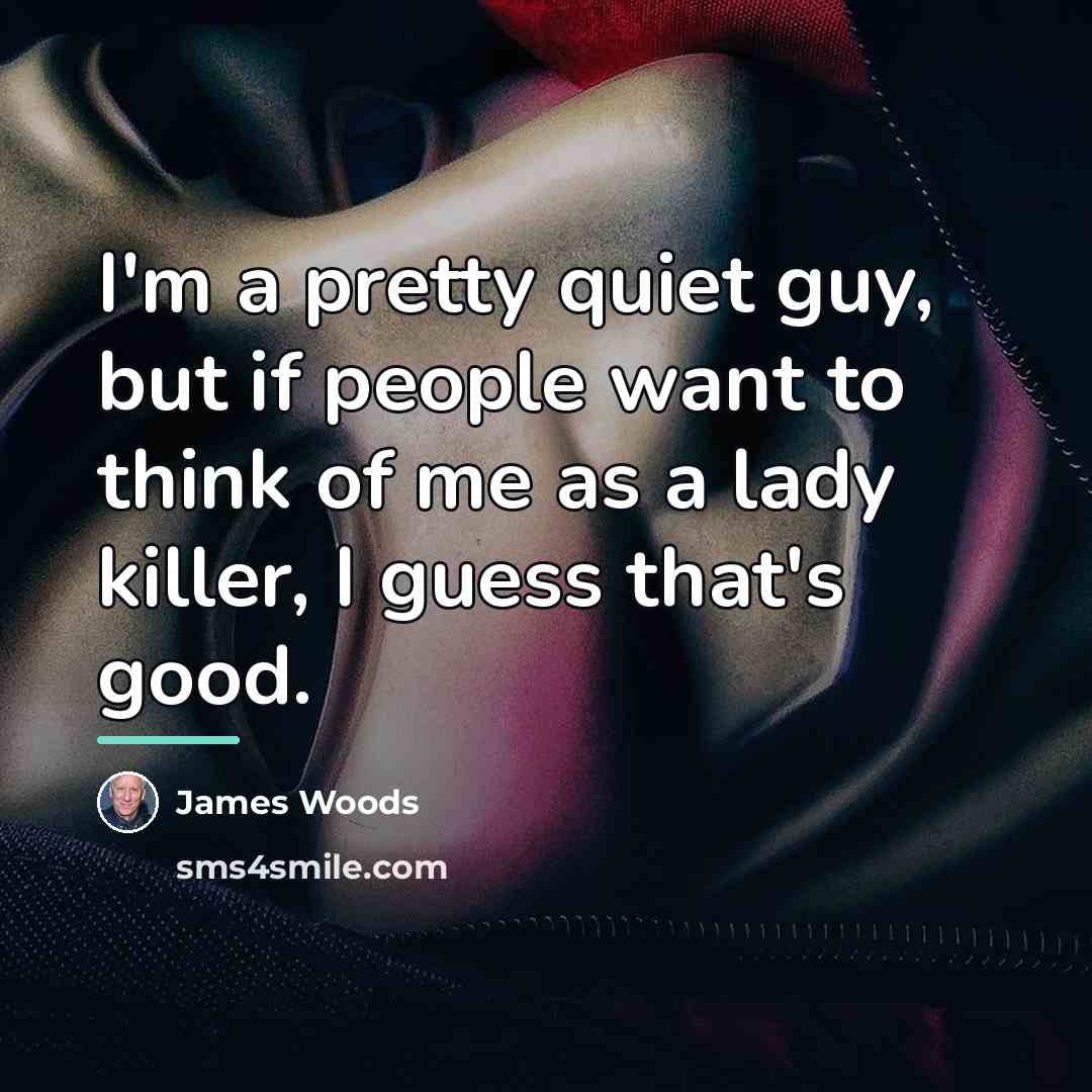“I'm a pretty quiet guy, but if people want to…” quote by James Woods