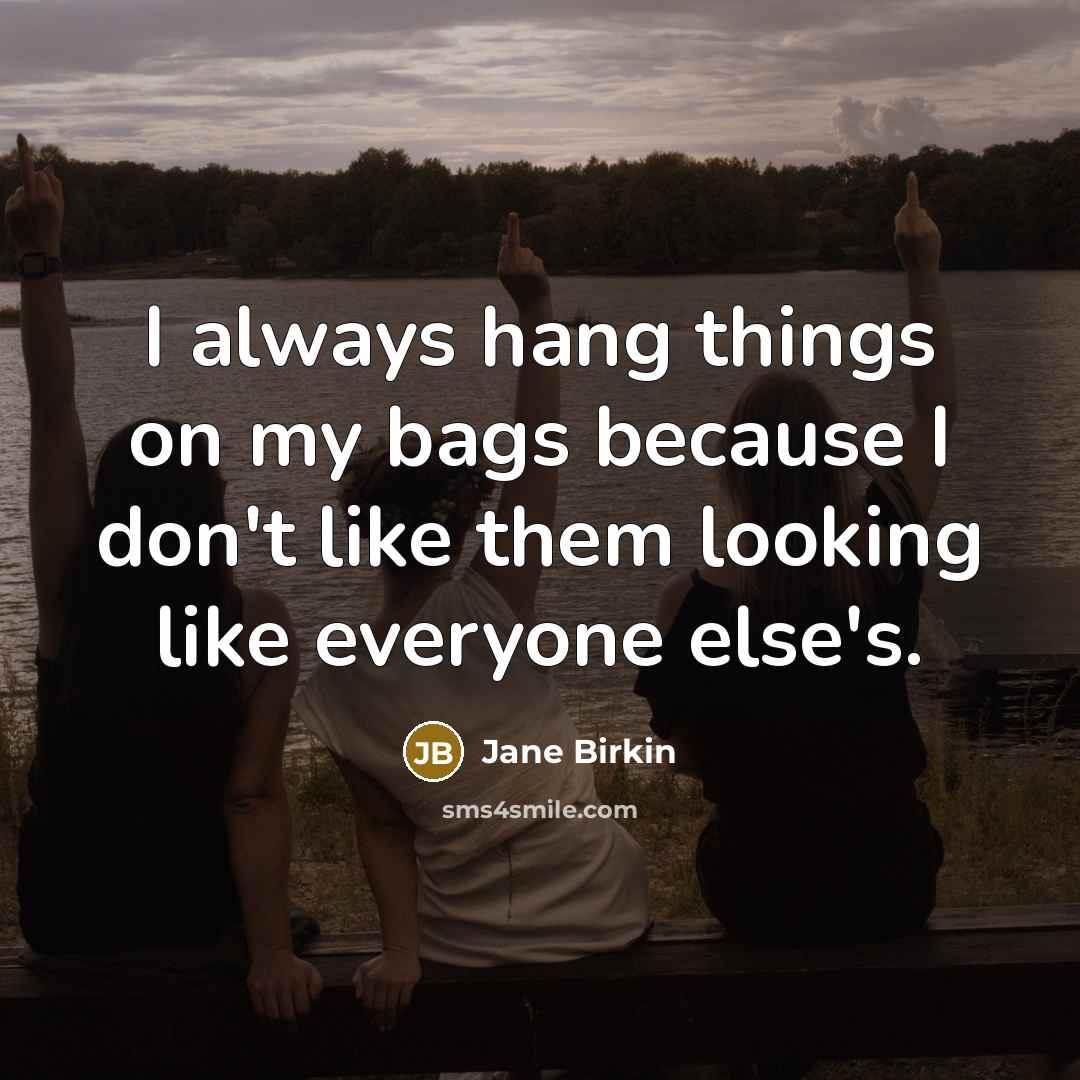 “I always hang things on my bags because I don't…” quote by Jane Birkin