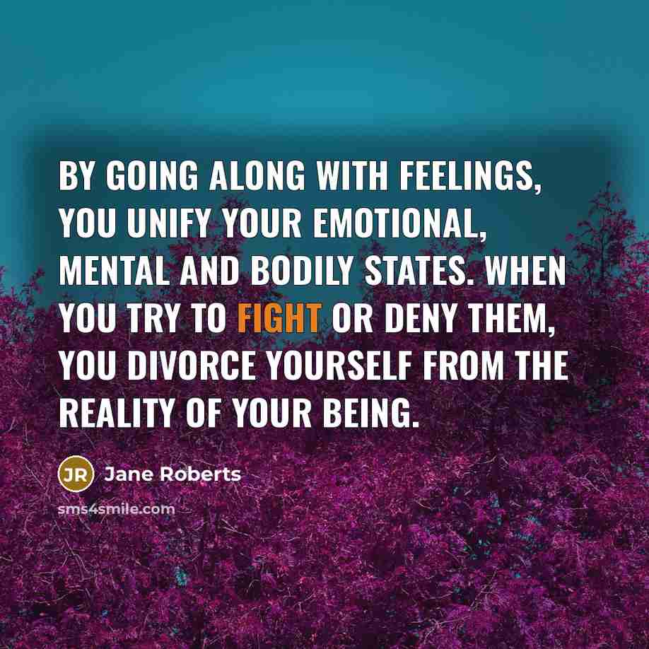 “By going along with feelings, you unify your emotional, mental…” quote by Jane Roberts