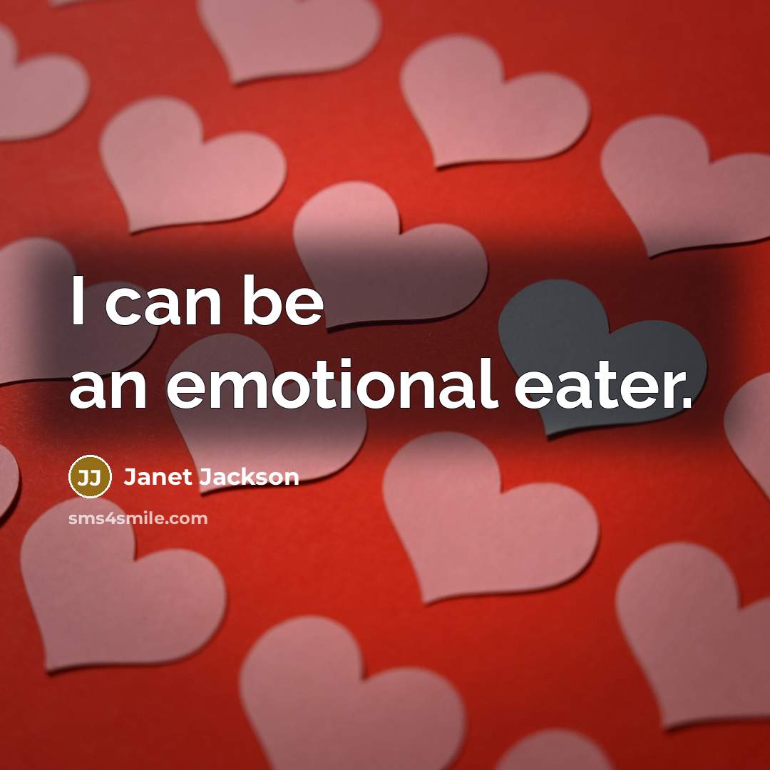 “I can be an emotional eater.…” quote by Janet Jackson