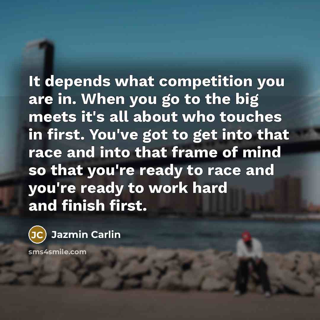 “It depends what competition you are in. When you go…” quote by Jazmin Carlin