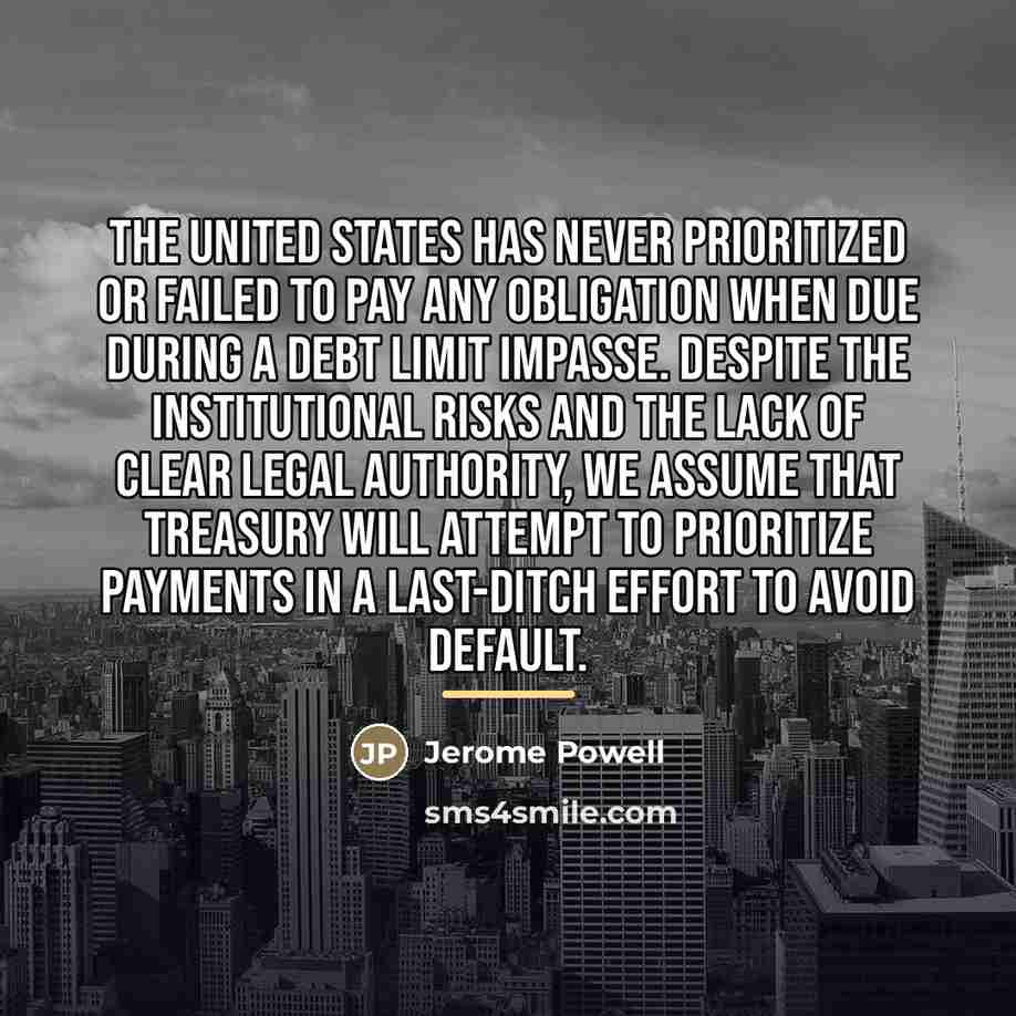“The United States has never prioritized or failed to pay…” quote by Jerome Powell