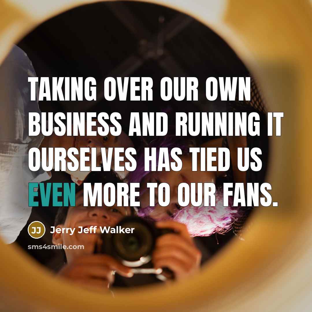 “Taking over our own business and running it ourselves has…” quote by Jerry Jeff Walker