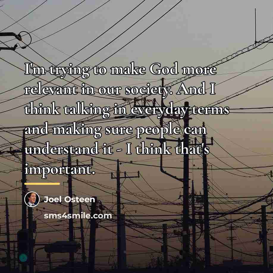 “I'm trying to make God more relevant in our society.…” quote by Joel Osteen