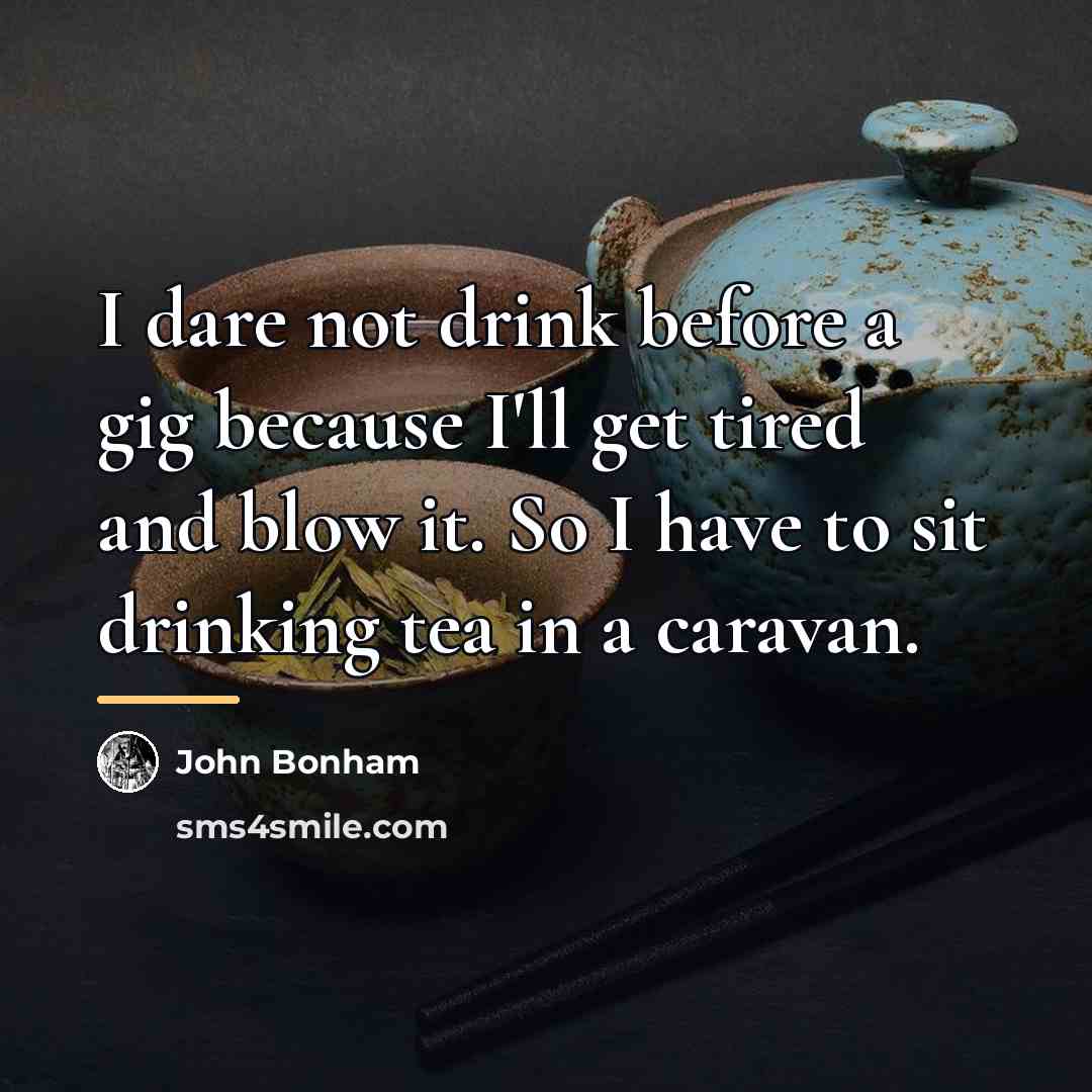 “I dare not drink before a gig because I'll get…” quote by John Bonham