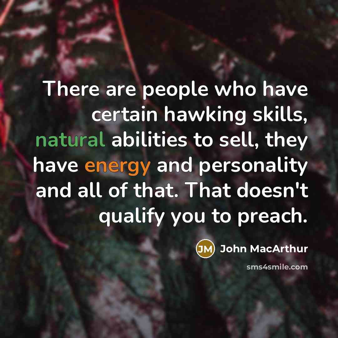 “There are people who have certain hawking skills, natural abilities…” quote by John MacArthur