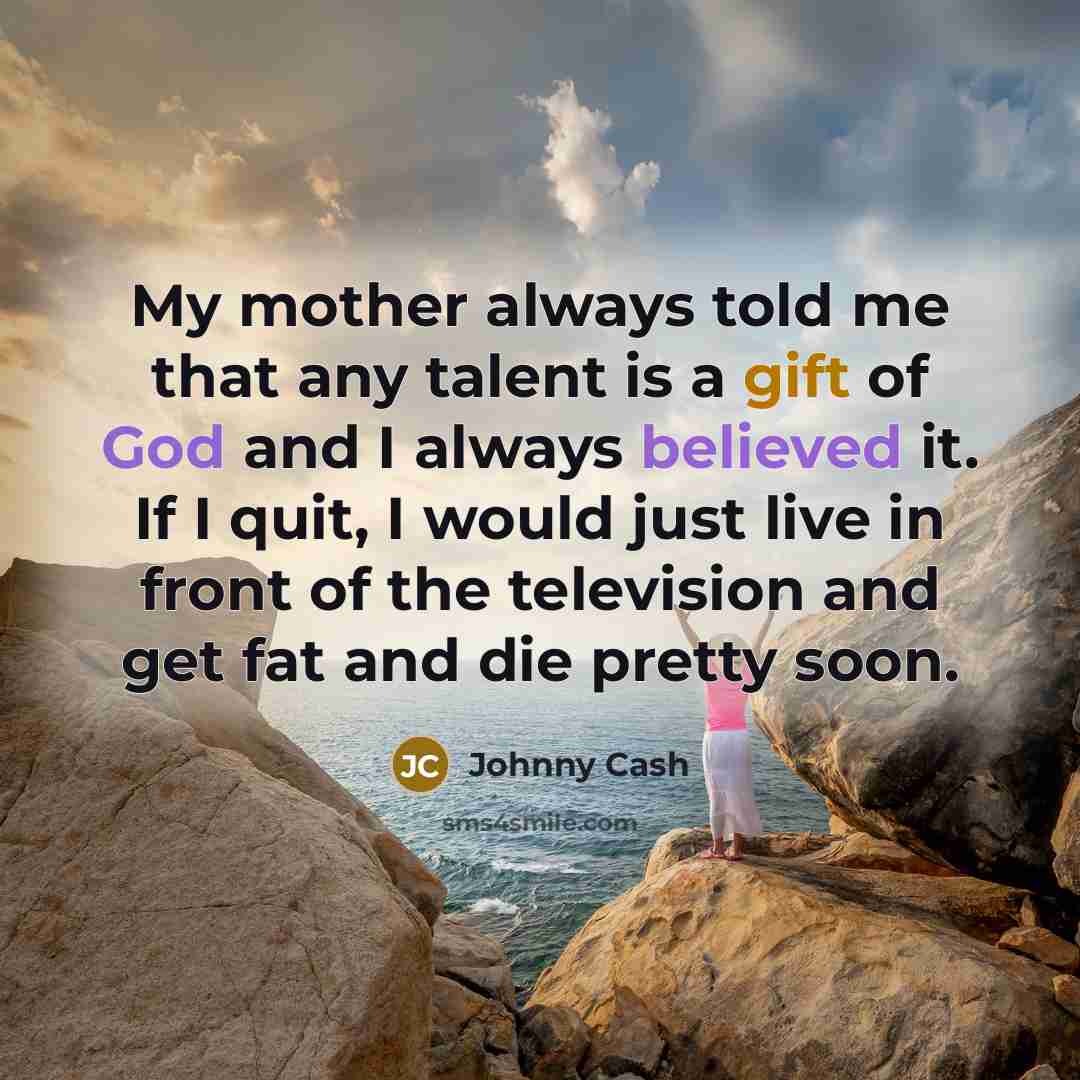 “My mother always told me that any talent is a…” quote by Johnny Cash