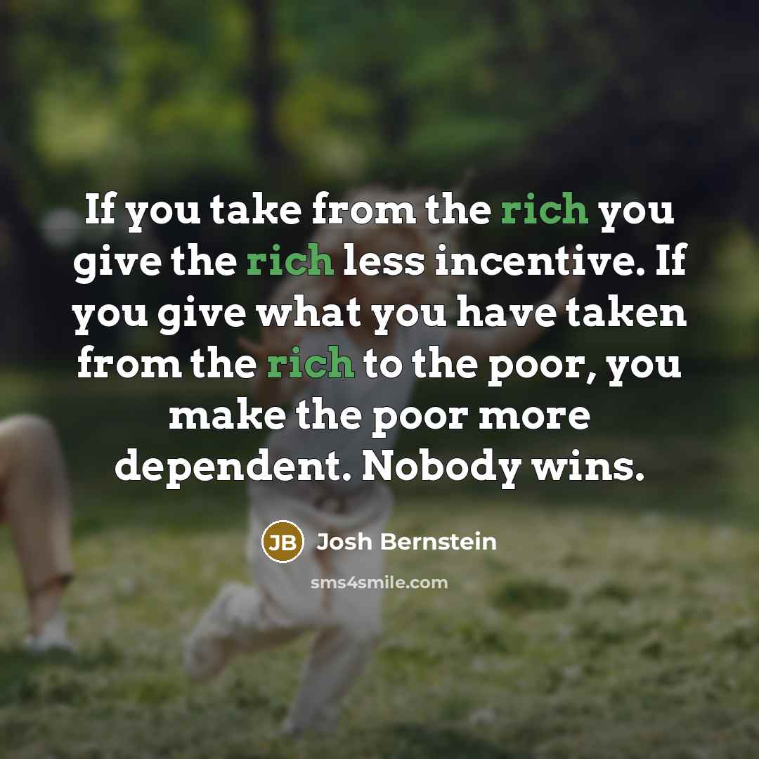 “If you take from the rich you give the rich…” quote by Josh Bernstein