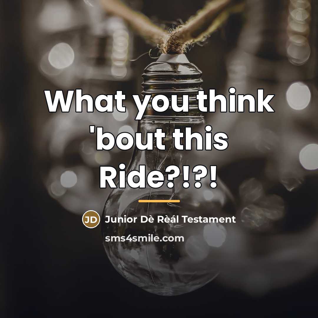 “What you think 'bout this Ride?!?!…” quote by Junior Dè Rèál Testament