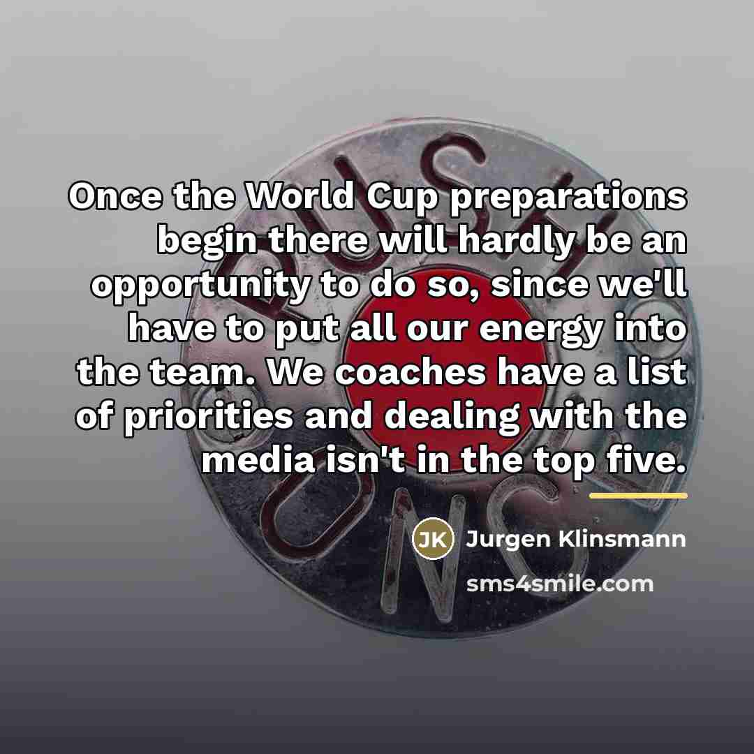 “Once the World Cup preparations begin there will hardly be…” quote by Jurgen Klinsmann
