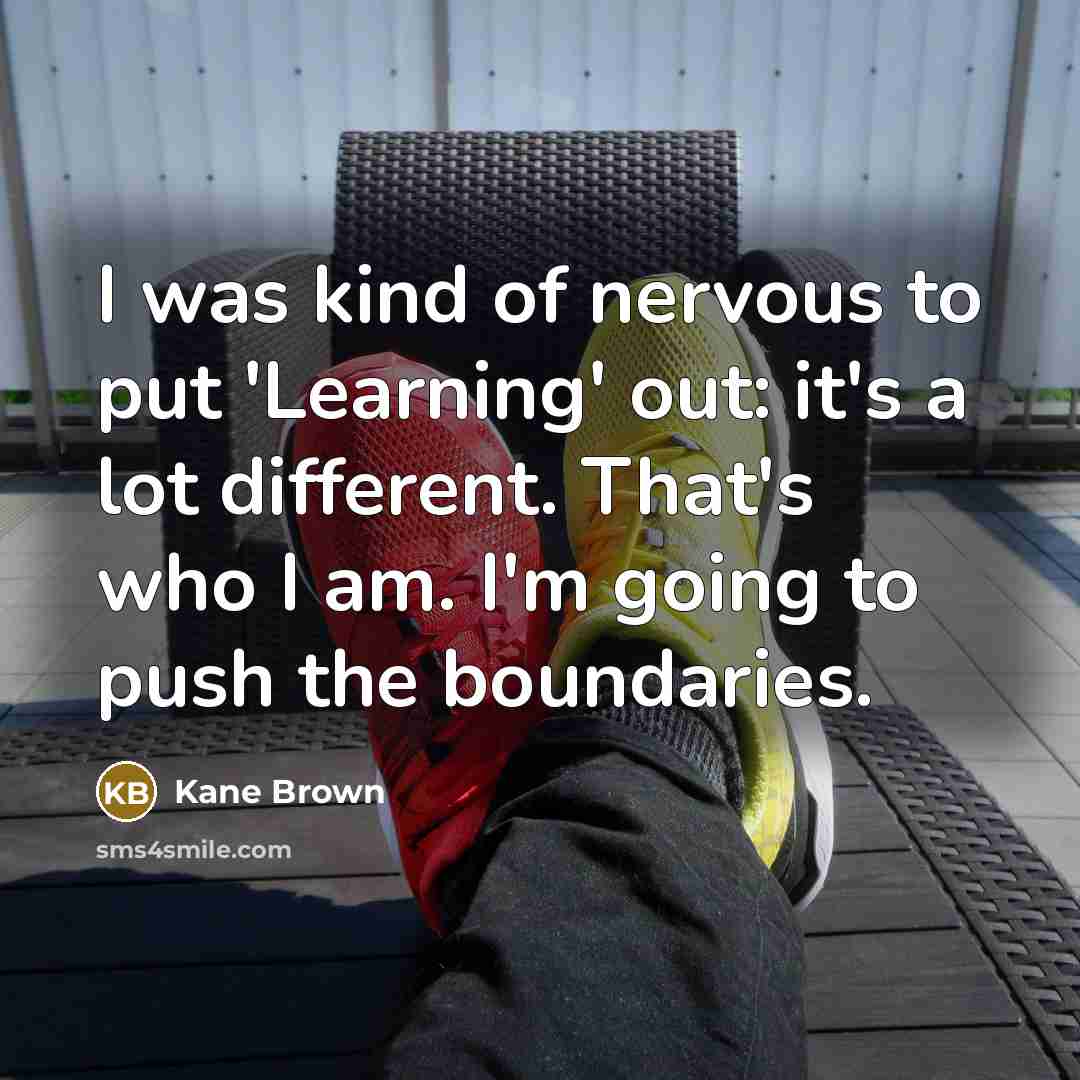 “I was kind of nervous to put 'Learning' out: it's…” quote by Kane Brown