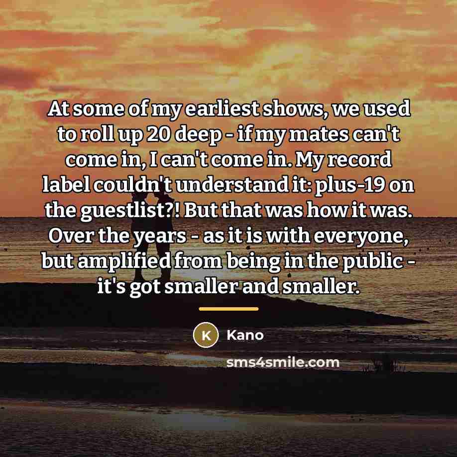 “At some of my earliest shows, we used to roll…” quote by Kano