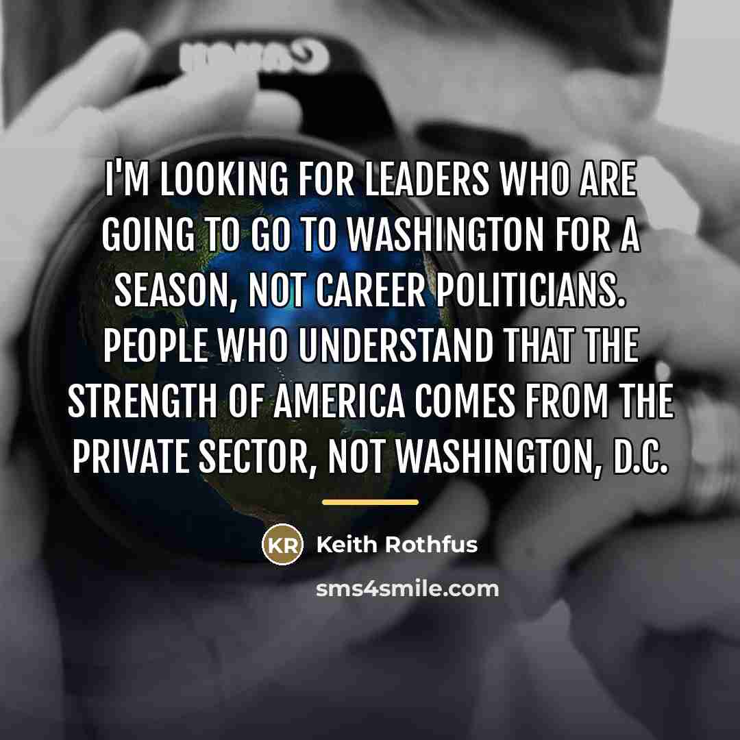 “I'm looking for leaders who are going to go to…” quote by Keith Rothfus