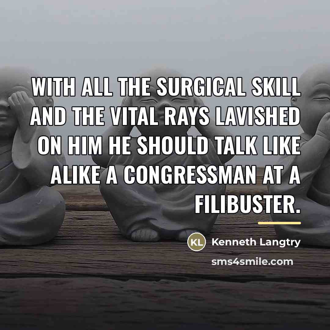 “With all the surgical skill and the vital rays lavished…” quote by Kenneth Langtry