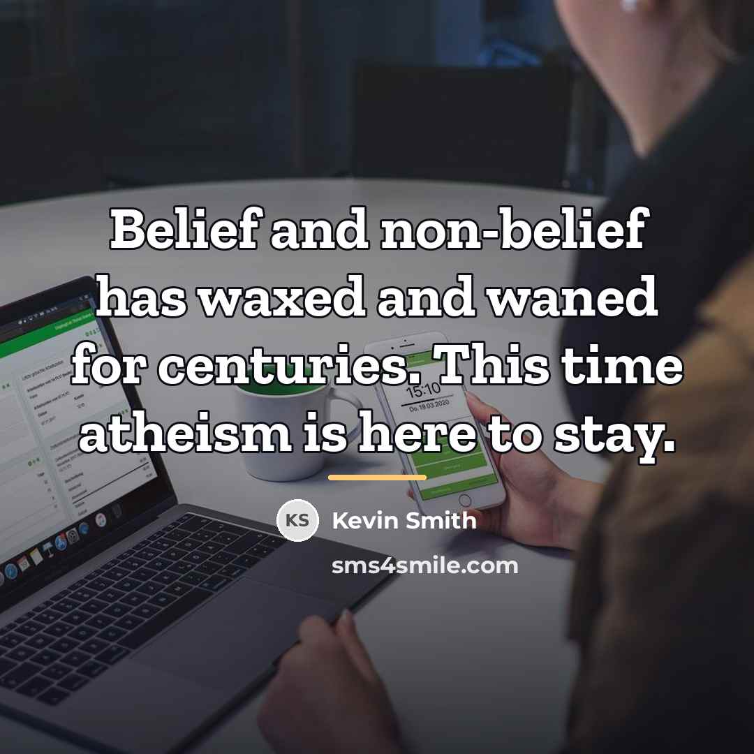 “Belief and non-belief has waxed and waned for centuries. This…” quote by Kevin Smith