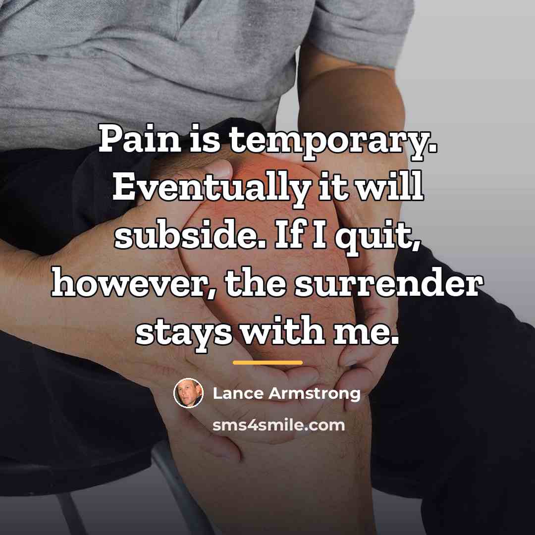“Pain is temporary. Eventually it will subside. If I quit,…” quote by Lance Armstrong