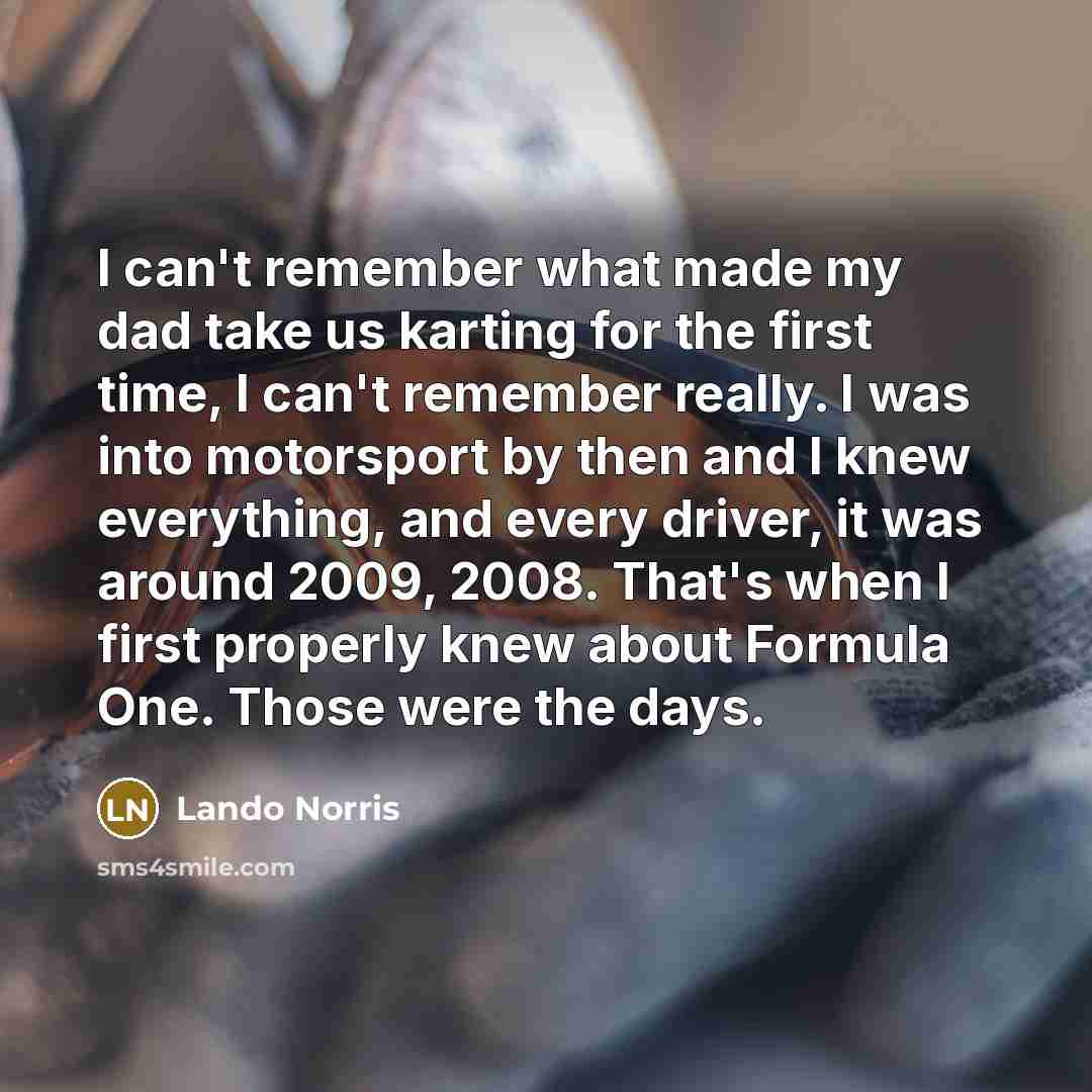 “I can't remember what made my dad take us karting…” quote by Lando Norris