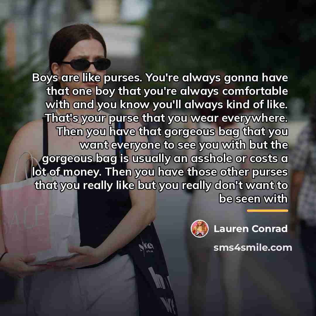 “Boys are like purses. You're always gonna have that one…” quote by Lauren Conrad