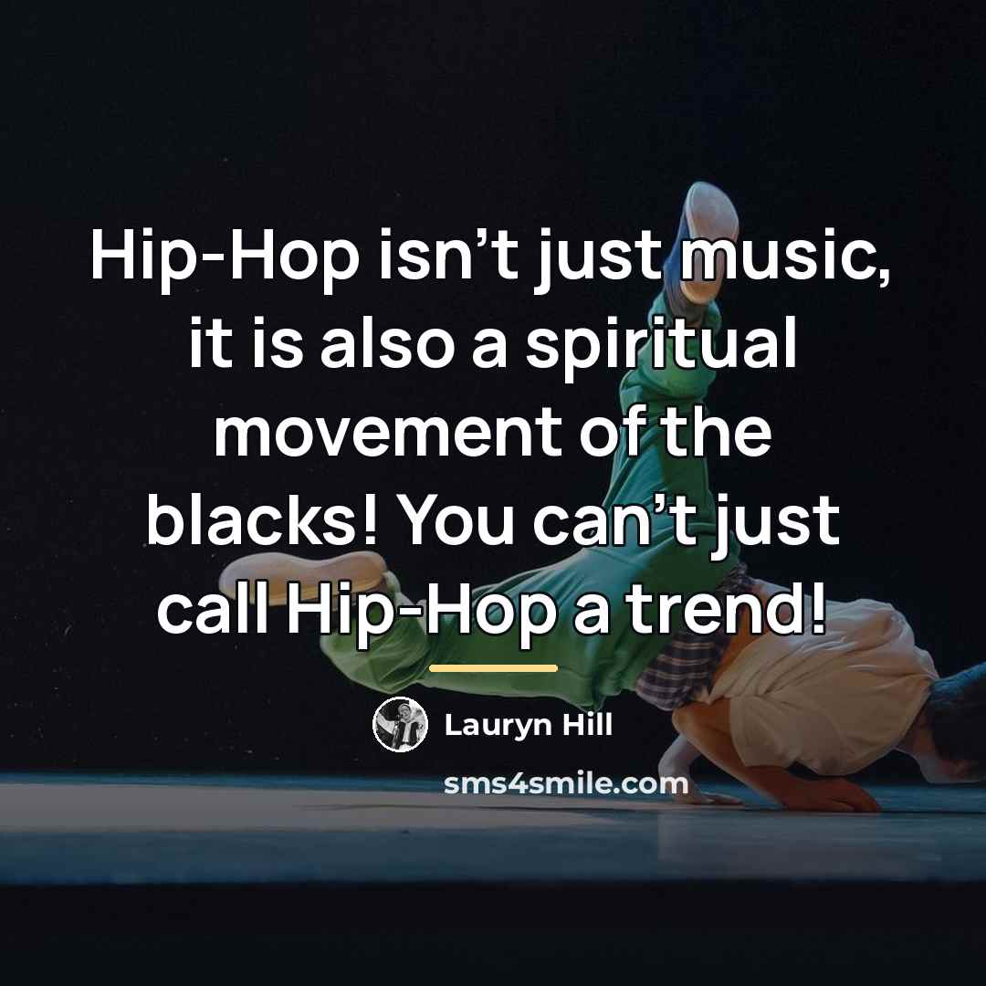 “Hip-Hop isn't just music, it is also a spiritual movement…” quote by Lauryn Hill