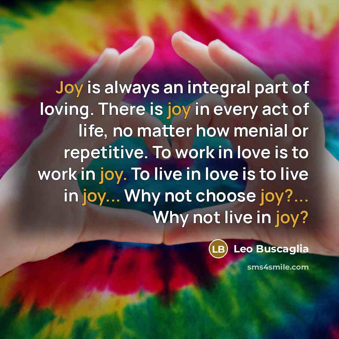 “Joy is always an integral part of loving. There is…” quote by Leo Buscaglia