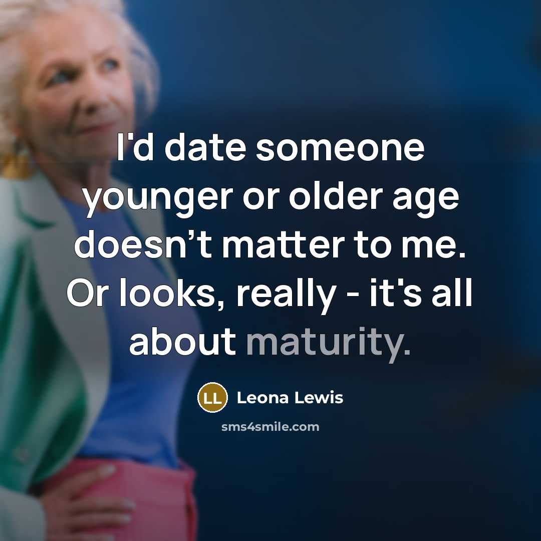 “I'd date someone younger or older age doesn't matter to…” quote by Leona Lewis