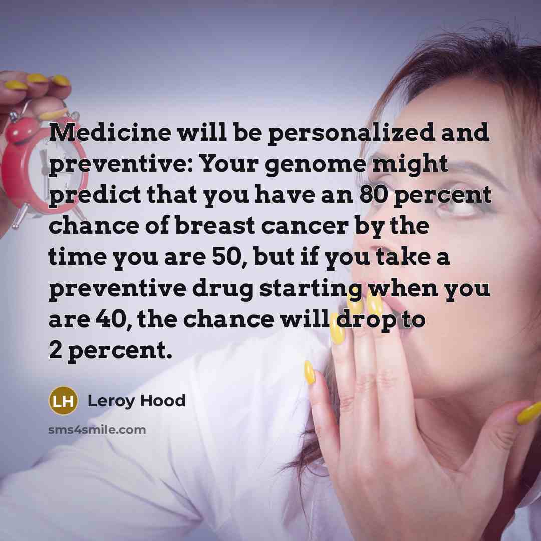 “Medicine will be personalized and preventive: Your genome might predict…” quote by Leroy Hood