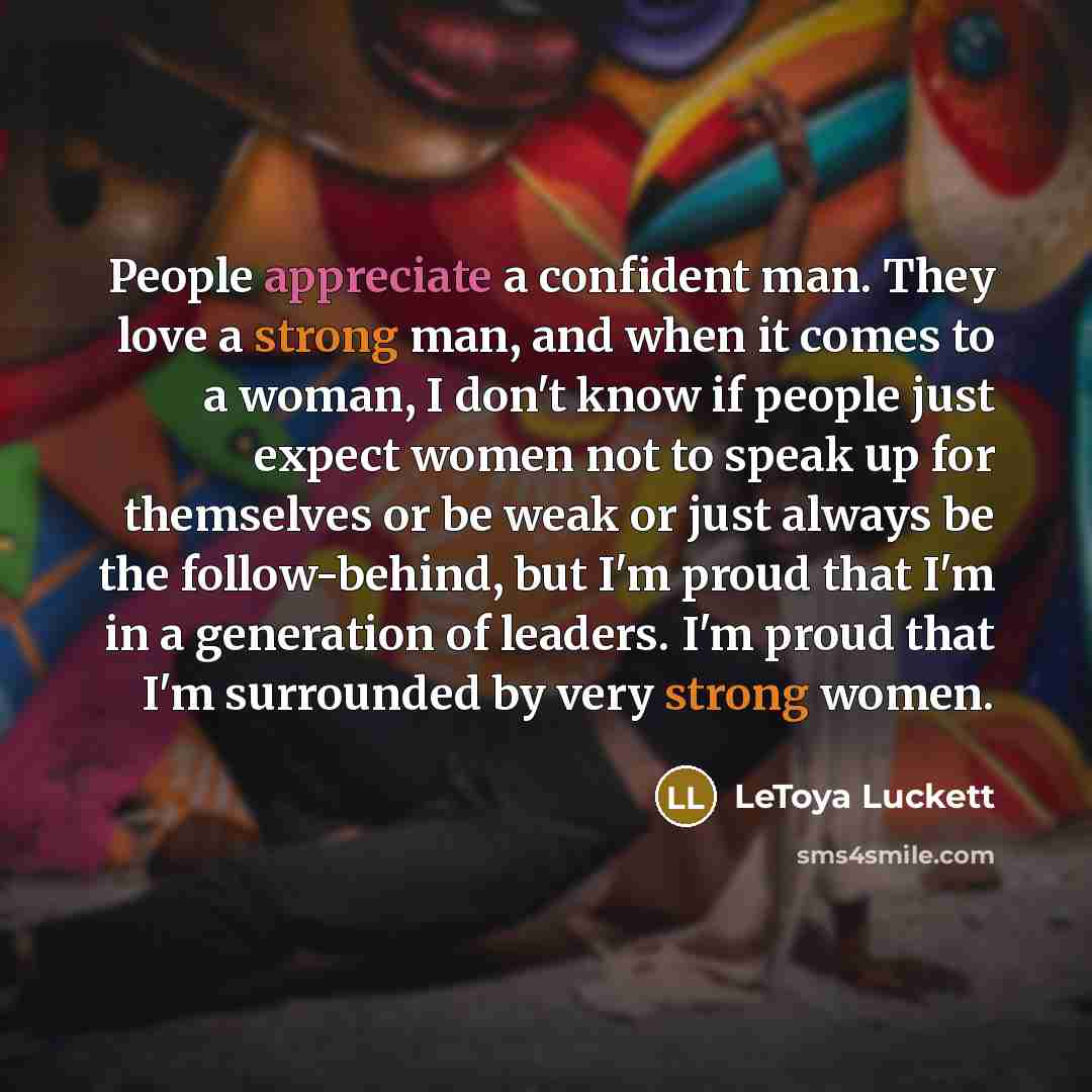 “People appreciate a confident man. They love a strong man,…” quote by LeToya Luckett