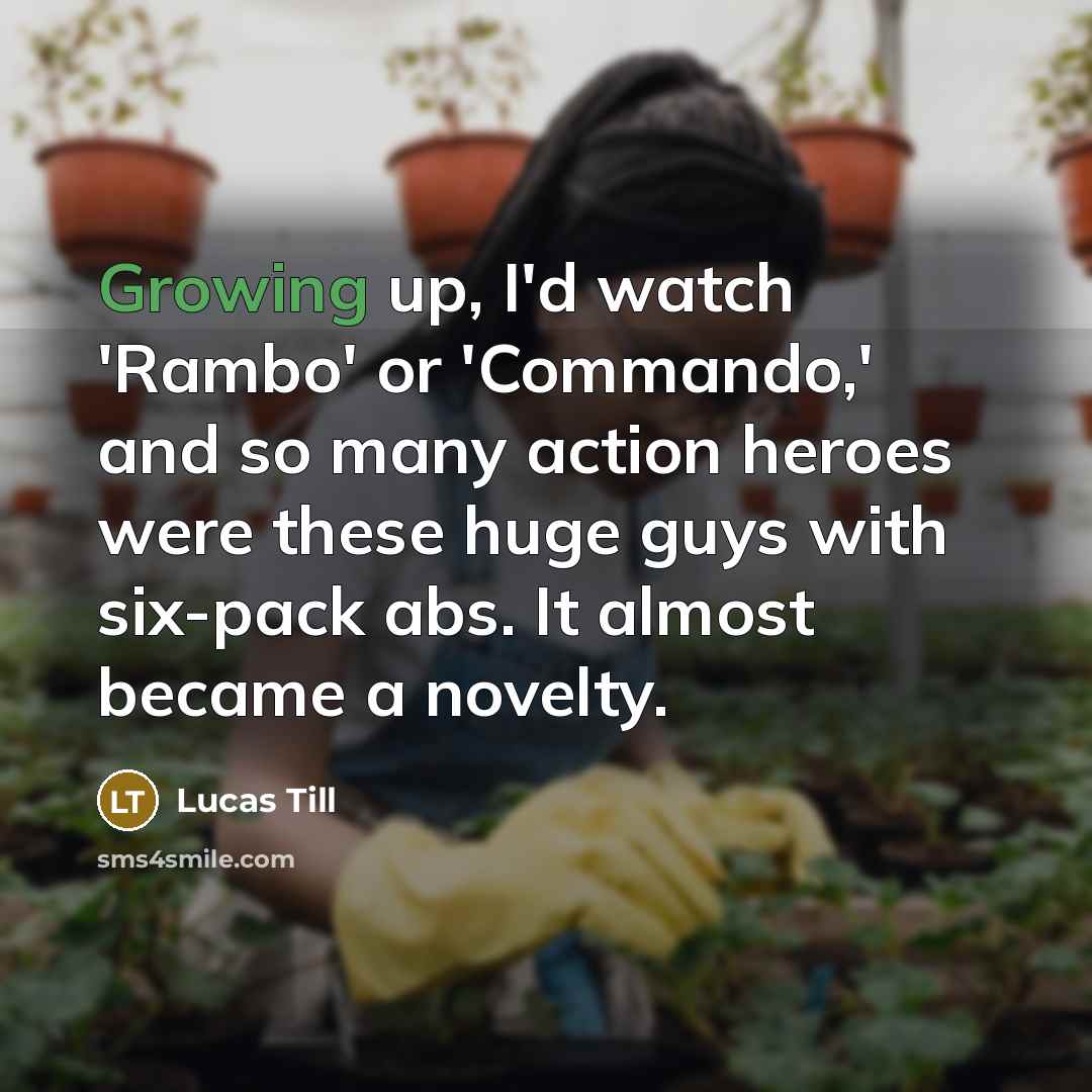 “Growing up, I'd watch 'Rambo' or 'Commando,' and so many…” quote by Lucas Till
