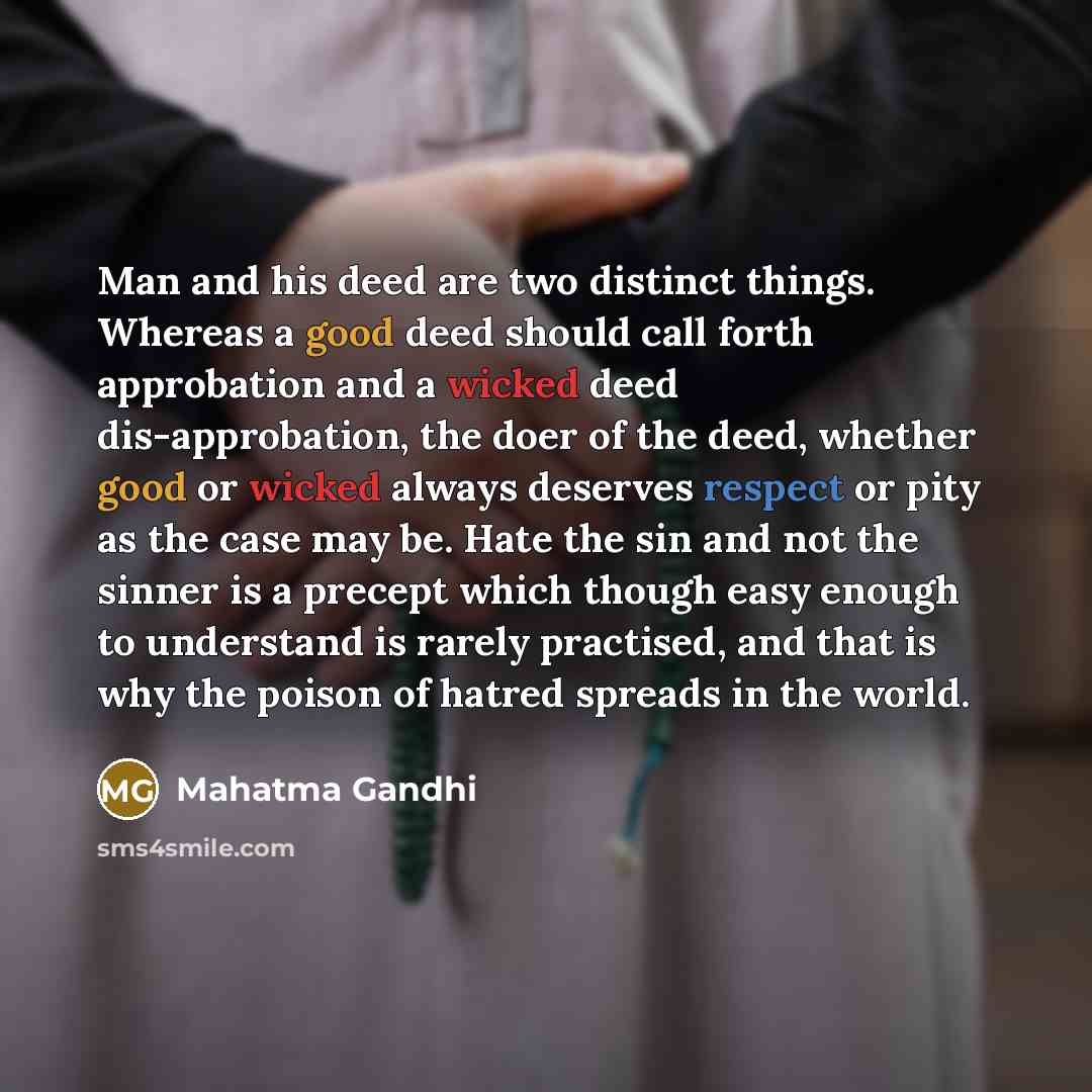 “Man and his deed are two distinct things. Whereas a…” quote by Mahatma Gandhi