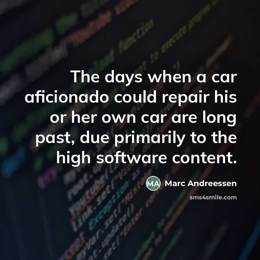 “The days when a car aficionado could repair his or…” quote by Marc Andreessen